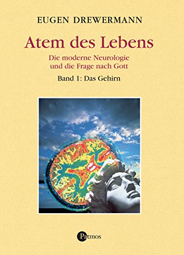 Atem des Lebens - Die moderne Neurologie und die Frage nach Gott -Band 1. Das Gehirn